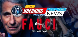nteb-prophecy-news-podcast-anthony-fauci-evil-has-a-name-covid-vaccine-deaths