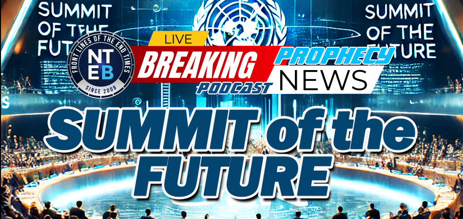 nteb-prophecy-news-podcast-united-nations-summit-of-the-future-un-general-assembly-new-world-order