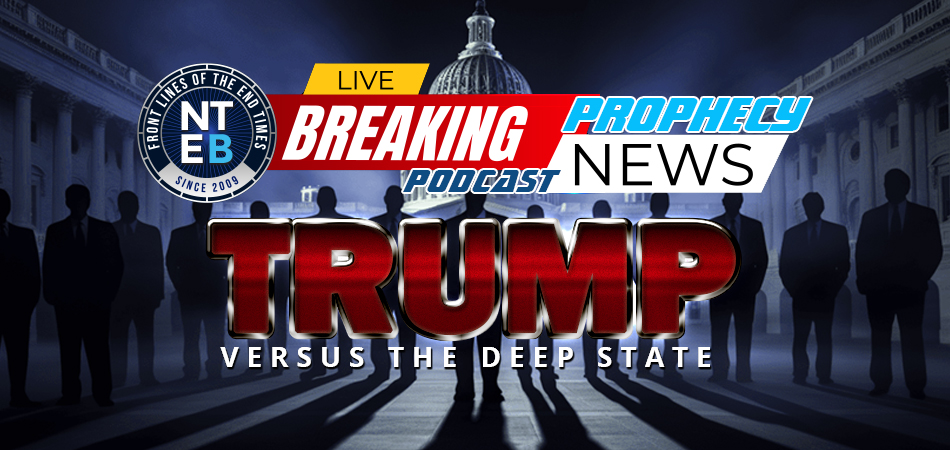 nteb-prophecy-news-podcast-donald-trump-versus-the-deep-state